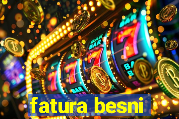 fatura besni